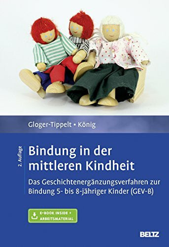 König, Lilith Bindung in der mittleren Kindheit: Das Geschichtenergänzungsverfahren zur Bindung 5- bis 8-jähriger Kinder (GEV-B). Mit E-Book inside und Arbeitsmaterial
