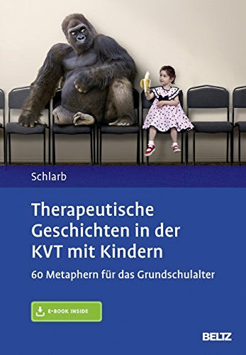 Schlarb, Angelika A. Therapeutische Geschichten in der KVT mit Kindern: 60 Metaphern für das Grundschulalter. Mit E-Book inside