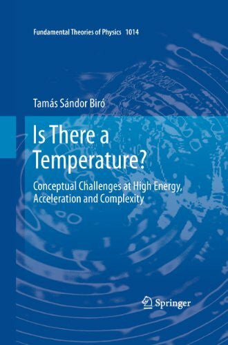 Biró, Tamás Sándor Is There a Temperature?: Conceptual Challenges at High Energy, Acceleration and Complexity (Fundamental Theories of Physics, 171, Band 1014)