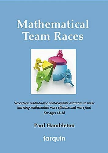 Hambleton, Paul Mathematical Team Races: 17 Ready-To-Use Activities to Make Learning Mathematics More Effective and More Fun! for Ages 13-16.