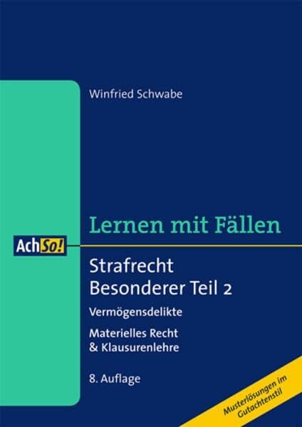 Schwabe, Winfried Strafrecht Besonderer Teil 2 Vermögensdelikte: Materielles Recht & Klausurenlehre: Vermögensdelikte. Materielles Recht & Klausurenlehre. Musterlösungen im Gutachtenstil (AchSo! Lernen mit Fällen)