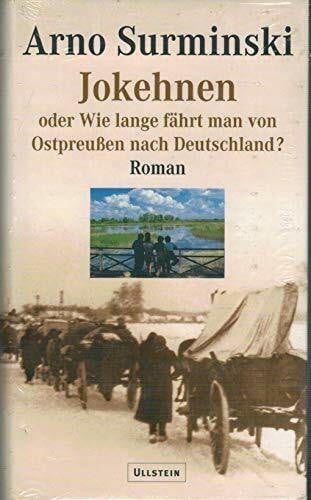 Surminski, Arno Jokehnen oder Wie lange fährt man von Ostpreussen nach Deutschland?: Roman.