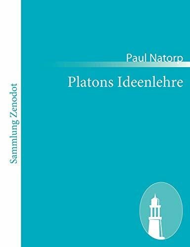 Natorp, Paul Platons Ideenlehre: Eine Einführung in den Idealismus