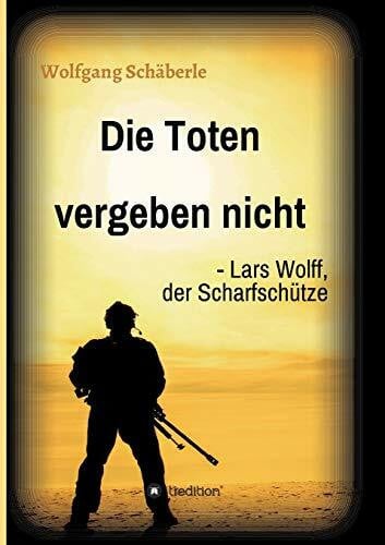 Schäberle, Wolfgang Die Toten vergeben nicht - Lars Wolff, der Scharfschütze