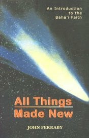 Ferraby, John All Things Made New: A Comprehensive Outline of the Baha'i Faith