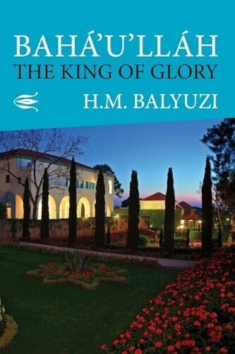 Balyuzi, Hasan M Bahá'u'lláh: The King of Glory