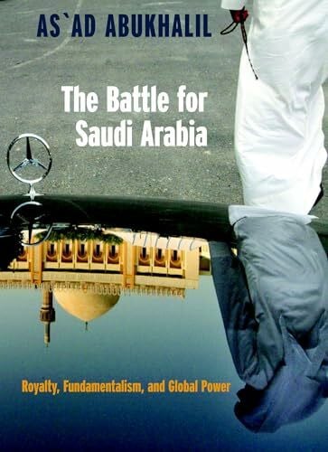 Abukhalil, As'Ad The Battle for Saudi Arabia: Royalty, Fundamentalism, and Global Power (Open Media Series)