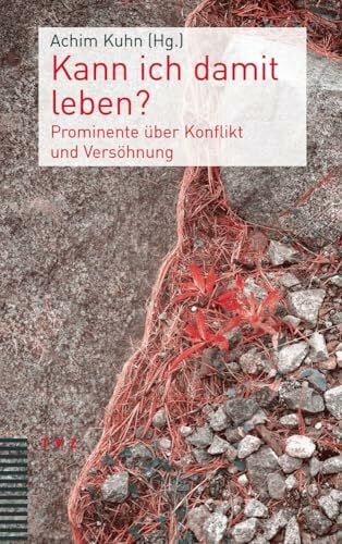 Achim Kuhn Kann ich damit leben?: Prominente über Konflikt und Versöhnung