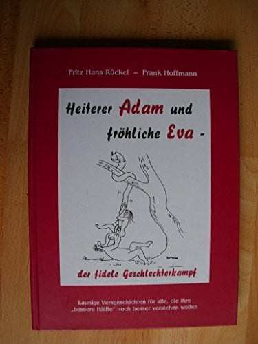 Hoffmann, Frank Heiterer Adam und fröhlich Eva: Der fidele Geschlechterkampf