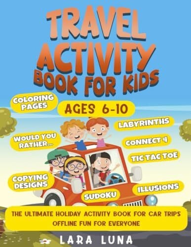 Luna, Lara Travel Activity Book for Kids Ages 6-10: The Ultimate Holiday Activity Book for Car Trips - Offline Fun for Everyone - Road Trip Activity Book - Travel Games for Kids