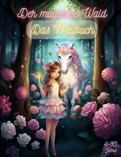 Dynamic Grow Design Der magische Wald - Das Malbuch: Eine Fantasie-Reise mit Einhörnern, Blumen, Prinzessinnen, Pferden, Feen, Kinder 4-10 Jahre, 60 Ausmalbilder
