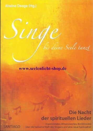 Deege, Alwine Die Nacht der spirituellen Lieder: Singe, bis deine Seele tanzt