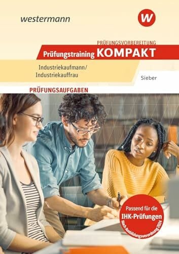 Sieber, Michael Prüfungsvorbereitung Prüfungstraining KOMPAKT - Industriekaufmann/Industriekauffrau (Prüfungswissen und Prüfungstraining KOMPAKT: Industriekaufmann/Industriekauffrau)