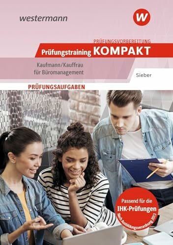Sieber, Michael Prüfungsvorbereitung Prüfungstraining KOMPAKT - Kaufmann/Kauffrau für Büromanagement (Prüfungswissen und Prüfungstraining KOMPAKT: Kaufmann/Kauffrau ... Abschlussprüfung Teil 1 und Teil 2)