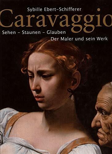 Ebert-Schifferer, Sybille Caravaggio: Sehen - Staunen - Glauben