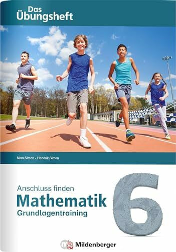 Simon, Hendrik Anschluss finden – Mathematik 6: Das Übungsheft – Grundlagentraining zur Förderung und Integration