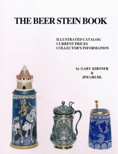 Gruhl, Jim The Beer Stein Book: Illustrated Catalog, Current Prices, Collector's Information