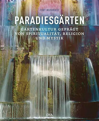 Franz, Angelika Paradiesgärten: Gartenkultur geprägt von Spiritualität, Religion und Mystik