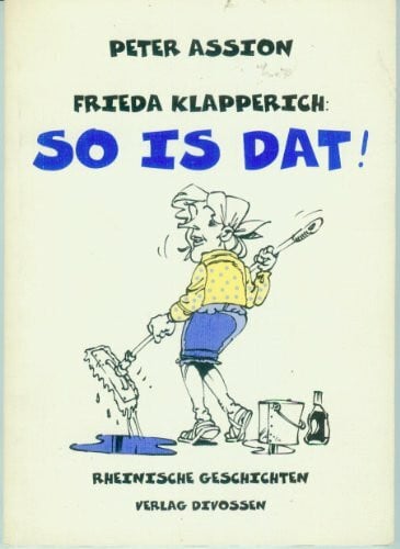 Assion, Peter Frieda Klapperich: So is dat!. Rheinische Geschichten