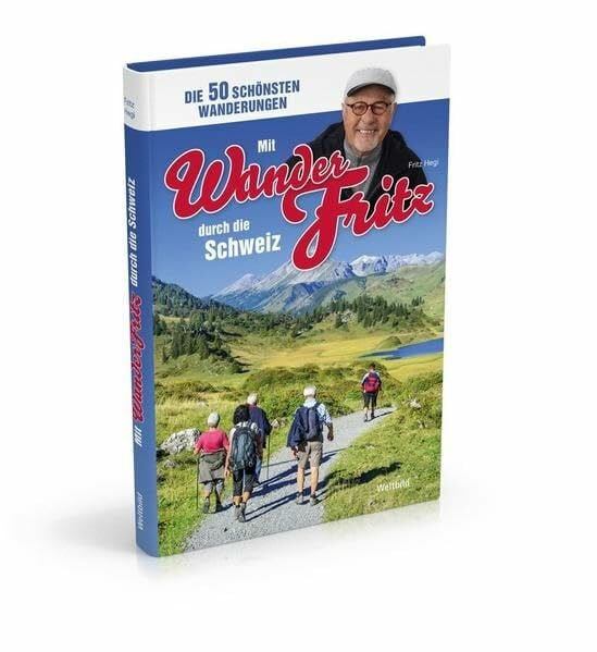 Hegi, Fritz Mit WanderFritz durch die Schweiz: Die 50 schönsten Wanderungen