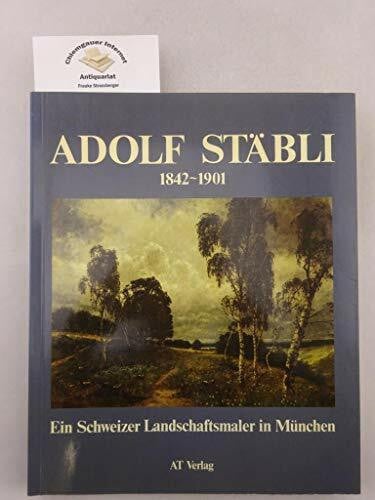 Senn, Fritz Adolf Stäbli 1842-1901: Ein Schweizer Landschaftsmaler in München