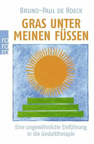 Raatschen, Helmi Gras unter meinen Füßen: Eine ungewöhnliche Einführung in die Gestalttherapie