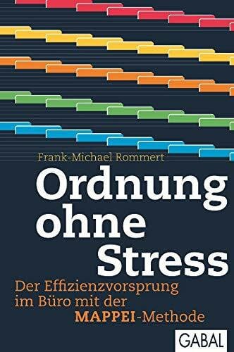 Rommert, Frank-Michael Ordnung ohne Stress: Der Effizienzvorsprung im Büro mit der MAPPEI-Methode (Dein Erfolg)