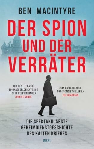 Bürger, Jürgen Der Spion und der Verräter: Die spektakulärste Geheimdienstgeschichte des Kalten Krieges | »Die beste wahre Spionagegeschichte, die ich je gelesen habe.« John Le Carré