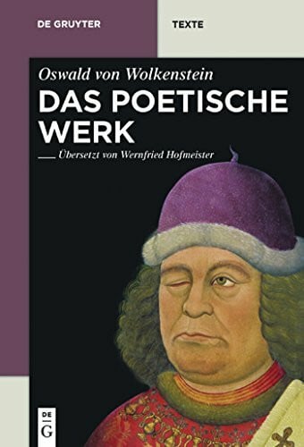 Von Wolkenstein, Oswald Das poetische Werk: Gesamtübersetzung In Neuhochdeutsche Prosa Mit Übersetzungskommentaren Und Textbibliographien Von Wernfried Hofmeister (De Gruyter Texte)