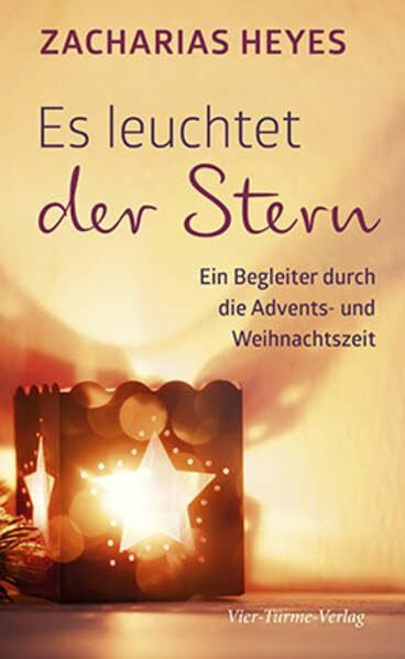 Zacharias Heyes Es leuchtet der Stern: Ein Begleiter durch die Advents- und Weihnachtszeit