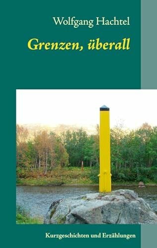 Hachtel, Wolfgang Grenzen, überall: Kurzgeschichten und Erzählungen