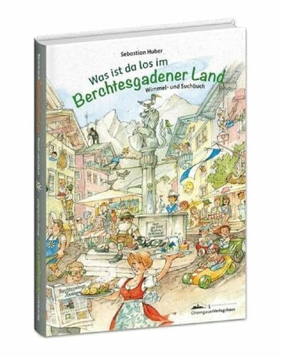 Huber, Sebastian Was ist da los im Berchtesgadener Land