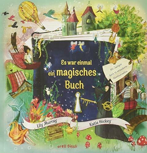 Hickey, Katie Es war einmal ein magisches Buch: Mit Suchspiel durch 13 verzauberte Abenteuerwelten