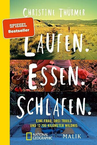 Thürmer, Christine Laufen. Essen. Schlafen.: Eine Frau, drei Trails und 12.700 Kilometer Wildnis | Alleine reisen und wandern