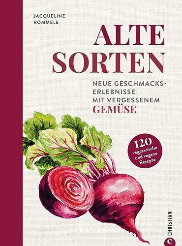 Römmele, Jacqueline Gemüse-Kochbuch – Alte Sorten: Saisonal kochen mit vergessenen Gemüsesorten. Veggie Kochbuch mit 120 vegetarischen & veganen Rezepten von deftig bis süß. Inkl. Tipps zu Anbau und Ernte.