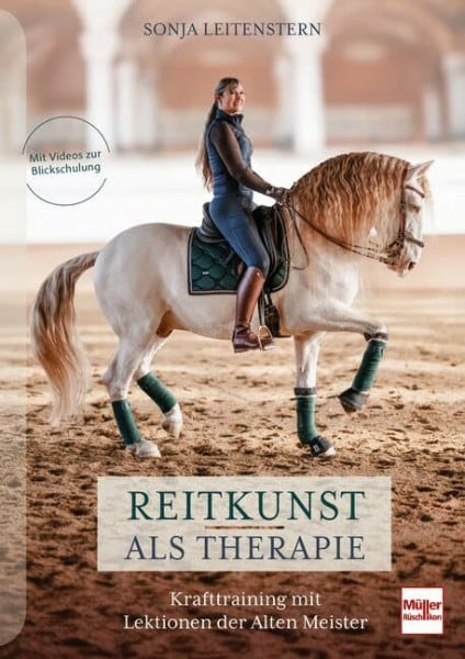 Leitenstern, Sonja Reitkunst als Therapie: Krafttraining mit Lektionen der Alten Meister