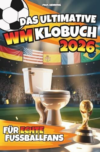Henning, Paul Das ultimative WM Klobuch 2026 – Für echte Fußballfans | Das extrem witzige WM 2026 Mitmachbuch für Männer mit schlankem Tippspiel, feinstem WM-Wissen, legendären Zitaten & uvm.