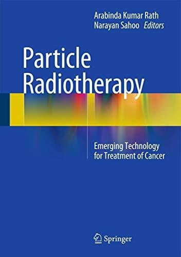 Sahoo, Narayan Particle Radiotherapy: Emerging Technology for Treatment of Cancer