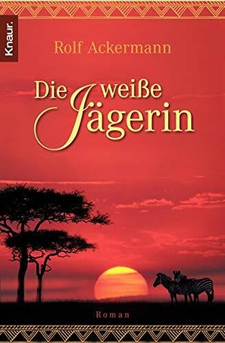 Ackermann, Rolf Die weiße Jägerin: Roman