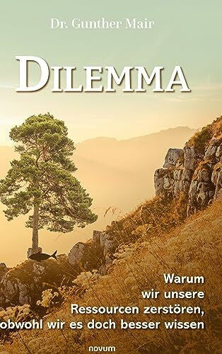 Mair, Gunther Dilemma – Warum wir unsere Ressourcen zerstören, obwohl wir es doch besser wissen: DE