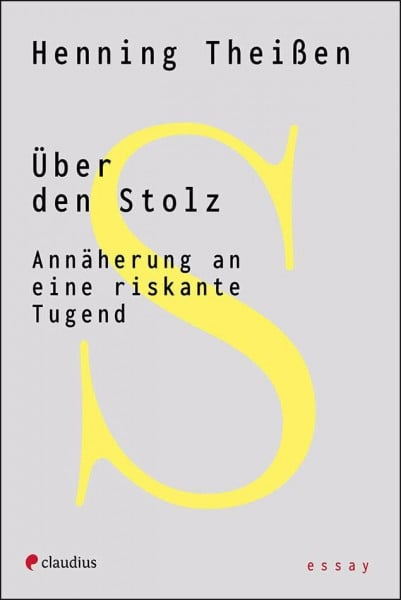 Theißen, Henning Über den Stolz: Annäherung an eine riskante Tugend