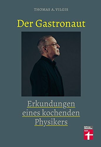Vilgis, Thomas Der Gastronaut - Erkundungen eines kochenden Physikers – Kochbuch mit Küchenphänomenen und ausgefallenen Rezepten – Thomas Vilgis
