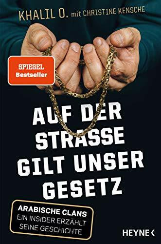 Kensche, Christine Auf der Straße gilt unser Gesetz: Arabische Clans – Ein Insider erzählt seine Geschichte
