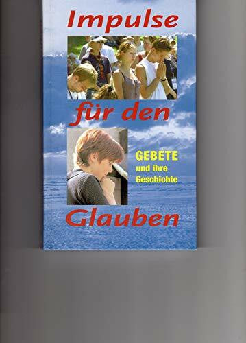 Jung, Norbert Impulse für den Glauben: Gebete und ihre Geschichte