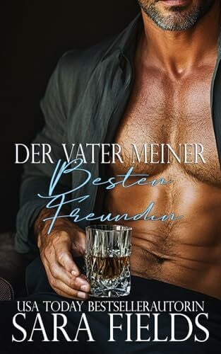 Fields, Sara Der Vater meiner besten Freundin: Düstere Mafia-Milliardärs Romance