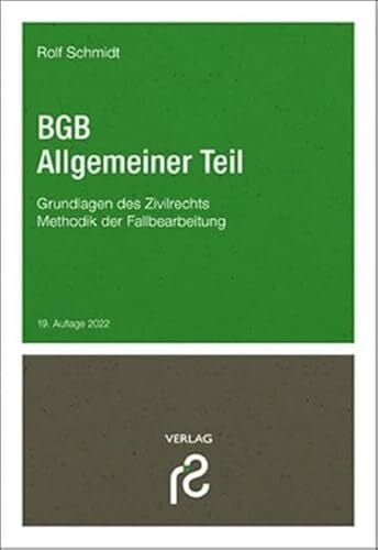 Schmidt, Rolf BGB Allgemeiner Teil: Grundlagen des Zivilrechts; Methodik der Fallbearbeitung