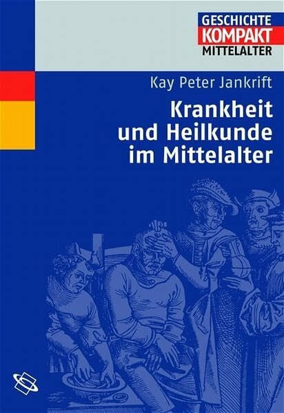 Jankrift, Kay P Krankheit und Heilkunde im Mittelalter (Geschichte Kompakt)