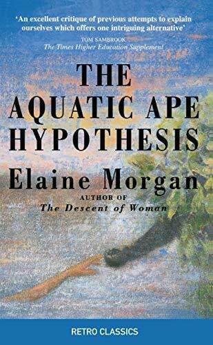 Morgan, Elaine The Aquatic Ape Hypothesis: The Most Credible Theory of Human Evolution (Retro Classics)