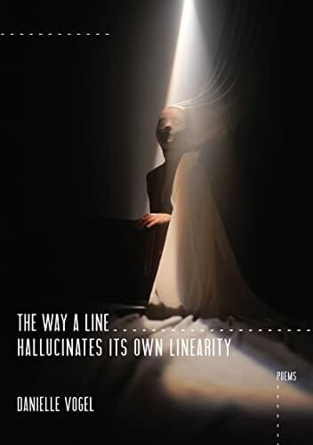 Vogel, Danielle Way a Line Hallucinates Its Own Linearity