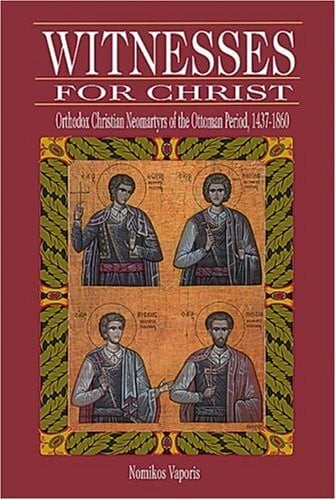 Vaporis, Nomikos Michael Witnesses for Christ: Orthodox Christian Neomartyrs of the Ottoman Period, 1437-1860
